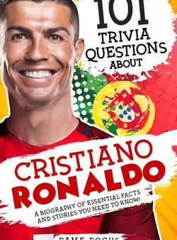 101 Trivia Questions About Cristiano Ronaldo - A Biography of Essential Facts and Stories You Need To Know! on Sale