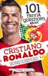 101 Trivia Questions About Cristiano Ronaldo - A Biography of Essential Facts and Stories You Need To Know! on Sale