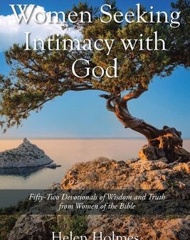 Women Seeking Intimacy with God: Fifty-Two Devotionals of Wisdom and Truth from Women of the Bible Sale