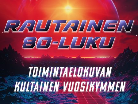 Rautainen 80-luku – Toimintaelokuvan kultainen vuosikymmen For Cheap