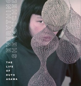 Everything She Touched: The Life of Ruth Asawa For Cheap