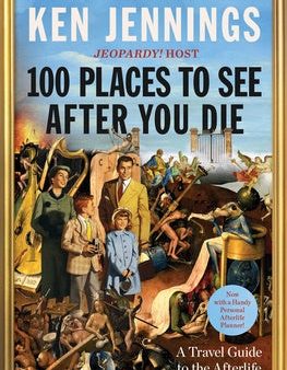 100 Places to See After You Die: A Travel Guide to the Afterlife Discount