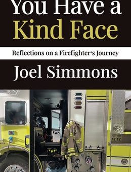 You Have a Kind Face: Reflections on a Firefighter s Journey Hot on Sale