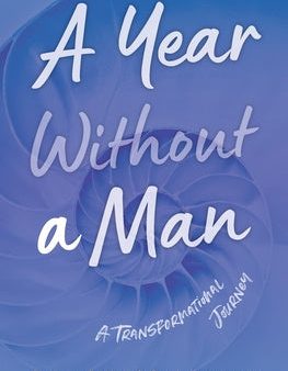 Year Without a Man: A Transformational Journey, A For Discount