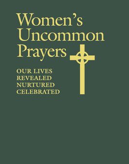 Women s Uncommon Prayers: Our Lives Revealed, Nurtured, Celebrated Discount