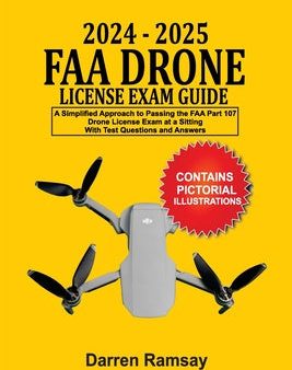 2024 - 2025 FAA Drone License Exam Guide: A Simplified Approach to Passing the FAA Part 107 Drone License Exam at a sitting With Test Questions and An Online Hot Sale