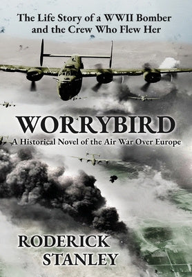 Worrybird: The Life Story of a WWII Bomber and the Crew Who Flew Her Online