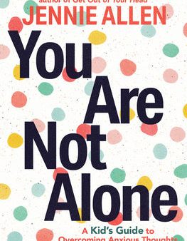 You Are Not Alone: A Kid s Guide to Overcoming Anxious Thoughts and Believing What s True For Discount