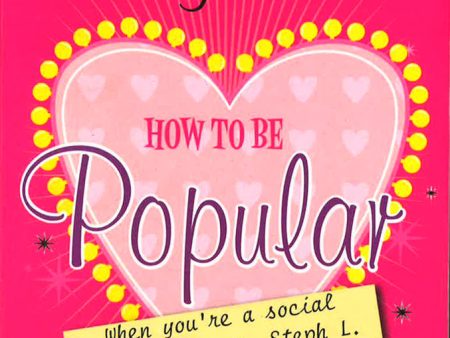 How To Be Popular: ... When You Re A Social Reject Like Me, Steph L.! Online Hot Sale