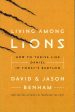 Living Among Lions : How To Thrive Like Daniel In Today s Babylon For Sale