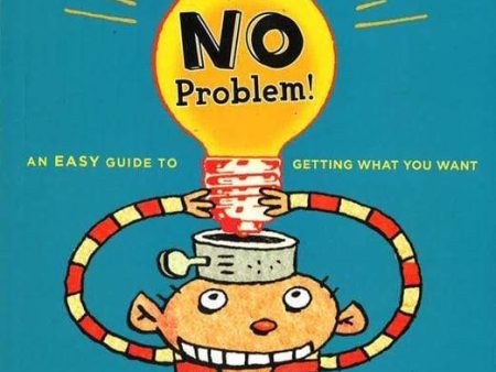 No Problem!: An Easy Guide To Getting What You Want Online now