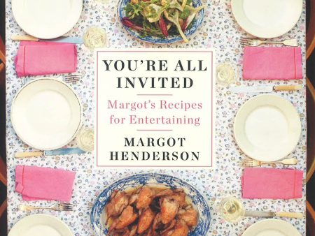 You Re All Invited: Margot s Recipes For Entertaining Online now